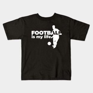 Football is my life Kids T-Shirt